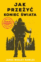 Jak przeżyć koniec świata. Plan na niepewne czasy Rawles James Wesley
