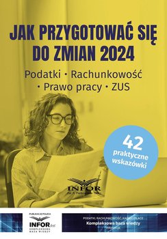 Jak przygotować się do zmian 2024. Podatki, rachunkowość, prawo pracy, ZUS - Opracowanie zbiorowe