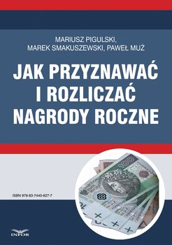 Jak przyznawać i rozliczać nagrody roczne - Pigulski Mariusz, Smakuszewski Marek, Muż Paweł