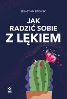 Jak radzić sobie z lękiem Sitowski Sebastian