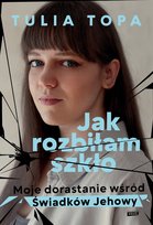 Jak rozbiłam szkło. Moje dorastanie wśród Świadków Jehowy Topa Tulia