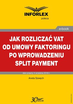 Jak rozliczać VAT od umowy faktoringu po wprowadzeniu split payment - Szwęch Aneta