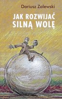 Jak rozwijać silną wolę Zalewski Dariusz