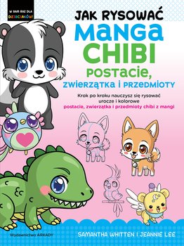 Jak rysować Manga Chibi postacie, zwierzątka i przedmioty - Samantha Whitten, Jeannie Lee