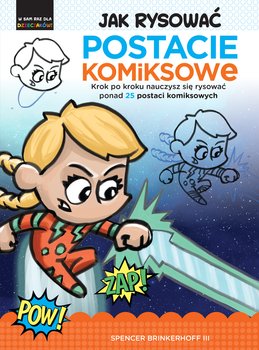 Jak rysować Postacie komiksowe. Krok po kroku nauczysz się rysować ponad 25 postaci komiksowych - Spencer Brinkerhoff III