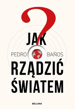 Jak rządzić światem - Banos Bajo Pedro