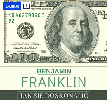 Jak się doskonalić, czyli 13 cnót wg Benjamina Franklina oraz fragmenty z opisu żywota własnego - ebook EPUB - Franklin Benjamin