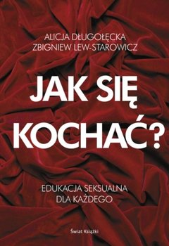 Jak się kochać - Lew-Starowicz Zbigniew, Długołęcka Alicja