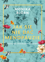 Jak się nie dać menopauzie Bjorn Monika