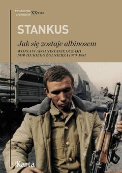 Jak się zostaje albinosem. Wojna w Afganistanie oczami sowieckiego żołnierza 1979-1981 - Stankus Zigmas