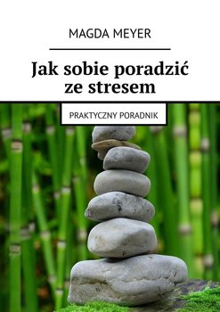 Jak sobie poradzić ze stresem - Meyer Magda