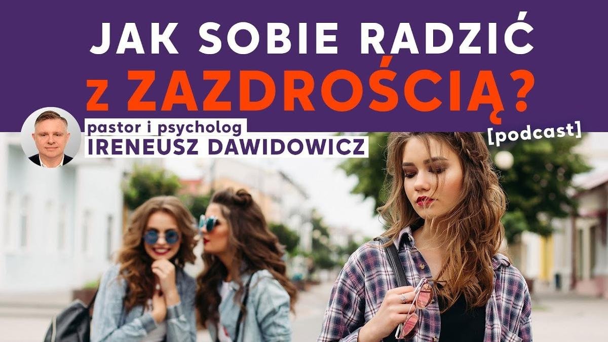 Jak sobie radzić z zazdrością? - pastor i psycholog Ireneusz Dawidowicz