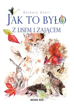 Jak to było z lisem i zającem - Ekert Barbara