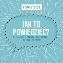 Jak to powiedzieć? Rozmawiaj z odwagą, życzliwością i zaangażowaniem - audiobook Drozda Łada