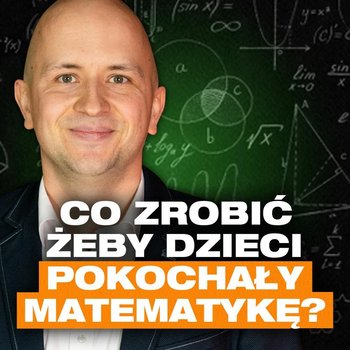 Jak uczyć dzieci matematyki? Łatwy sposób na naukę | Mateusz Grabowski - Przygody Przedsiębiorców - podcast - Gorzycki Adrian, Kolanek Bartosz