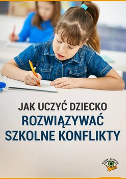 Jak uczyć dziecko rozwiązywać szkolne konflikty - Goetz Magdalena