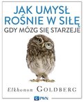 Jak umysł rośnie gdy mózg się starzeje - Goldberg Elkhonon