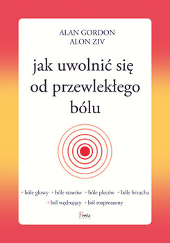 Jak uwolnić się od przewlekłego bólu - Gordon Alan, Ziv Alon