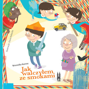 Jak walczyłem ze smokami - Kurosz Weronika