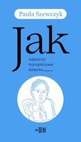Jak wspierać transpłciowe dziecko Paula Szewczyk