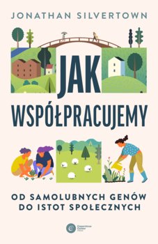 Jak współpracujemy. Od samolubnych genów do istot społecznych - Jonathan Silvertown