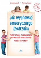 Jak wychować sensorycznego bystrzaka Pomóż dziecku z zaburzeniami przetwarz Biel Lindsey