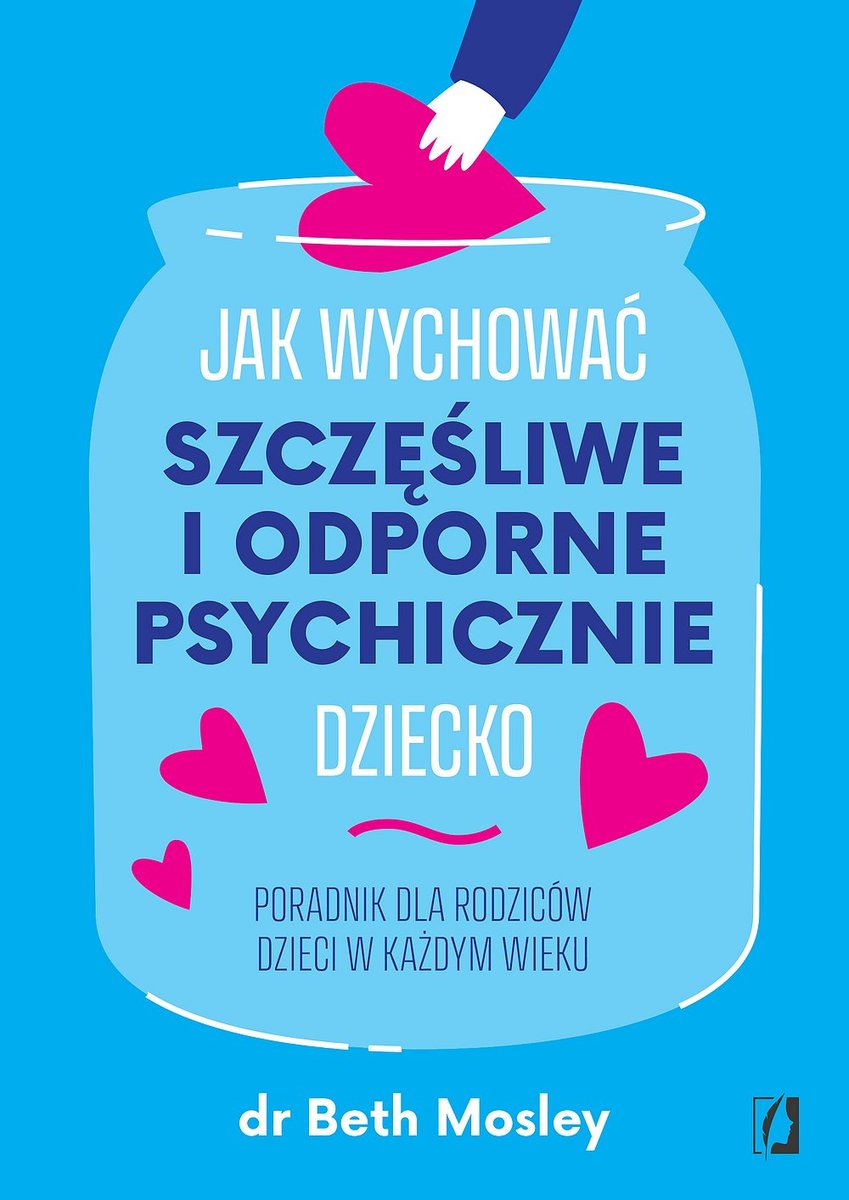 Jak wychować szczęśliwe i odporne psychicznie dziecko. Poradnik dla