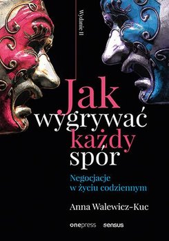 Jak wygrywać każdy spór. Negocjacje w życiu codziennym - Walewicz-Kuc Anna