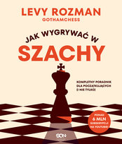 Jak wygrywać w szachy. Kompletny poradnik dla początkujących i nie tylko