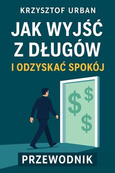 JAK WYJŚĆ Z DŁUGÓW I ODZYSKAĆ SPOKÓJ PRZEWODNIK - audiobook - Urban Krzysztof