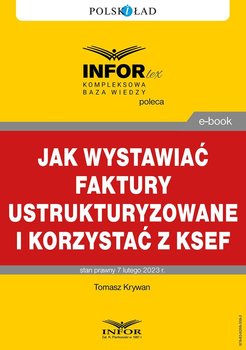 Jak wystawiać faktury ustrukturyzowane i korzystać z KSeF - Krywan Tomasz