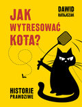 Jak wytresować kota. Historie prawdziwe - Ratajczak Dawid