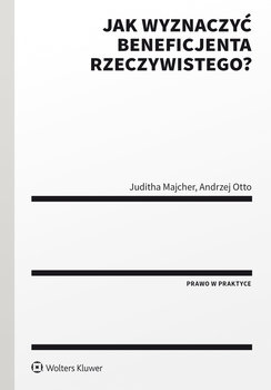 Jak wyznaczyć beneficjenta rzeczywistego? - Juditha Majcher, Andrzej Otto