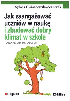 Jak zaangażować uczniów w naukę i zbudować dobry klimat w szkole - Gwiazdowska-Stańczak Sylwia