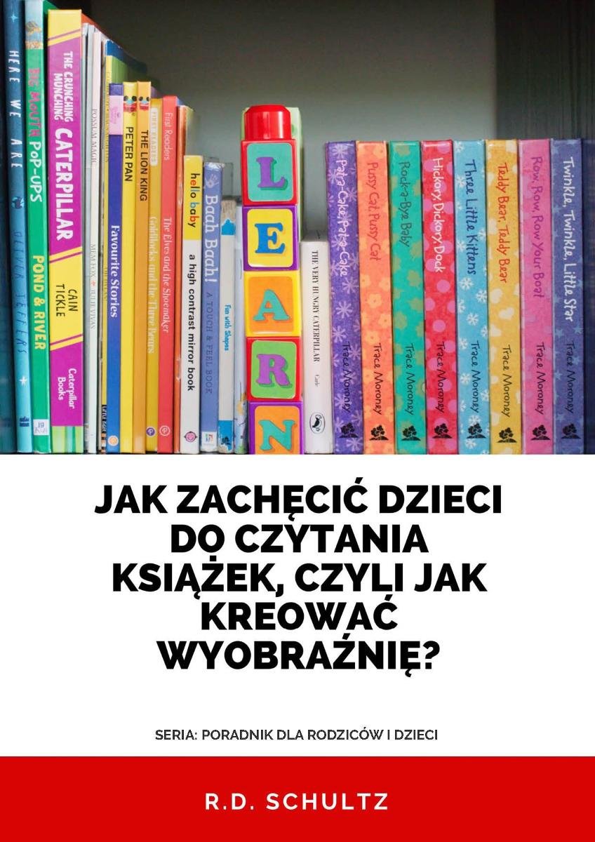 Jak zachęcić dzieci do czytania książek, czyli jak kreować wyobraźnię