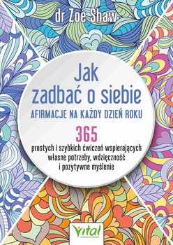 Jak zadbać o siebie. Afirmacje na każdy dzień roku - Zoe Shaw