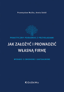 Jak założyć i prowadzić ��łas��ą firmę - Mućko Przemysław, Sokół Aneta