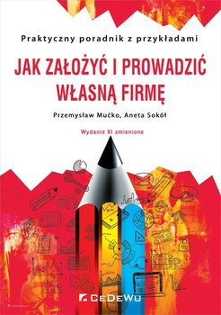 Jak założyć i prowadzić własną firmę - Mućko Przemysław, Sokół Aneta