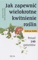 Jak zapewnić wielokrotne kwitnienie roślin Retournard Denis, Prat Jean-Yves