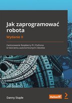 Jak zaprogramować robota. Zastosowanie Raspberry Pi i Pythona w tworzeniu autonomicznych robotów - ebook epub Staple Danny