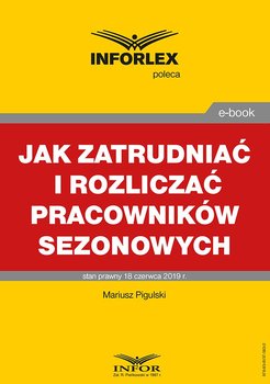 Jak zatrudniać i rozliczać pracowników sezonowych - Pigulski Mariusz