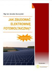 Jak zbudować elektrownię fotowoltaiczną? - Korczyński Jarosław