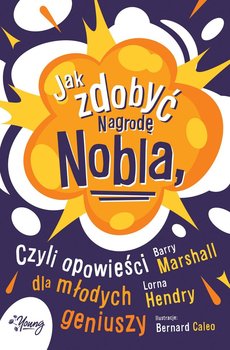 Jak zdobyć Nagrodę Nobla, czyli opowieści dla młodych geniuszy - Marshall Barry, Hendry Lorna