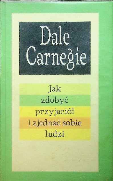 Jak zdobyć przyjaciół i zjednać sobie ludzi - Carnegie Dale | Książka w