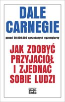 Jak zdobyć przyjaciół i zjednać sobie ludzi Carnegie Dale