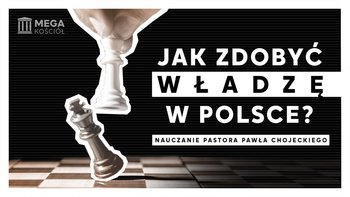 Jak zdobyć władzę w Polsce? Pastor Paweł Chojecki, Nauczanie, 2023.02.12 - Idź Pod Prąd Nowości - podcast - Opracowanie zbiorowe