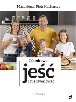 Jak zdrowo jeść i nie zwariować - Kucharski Piotr, Kucharska Magdalena