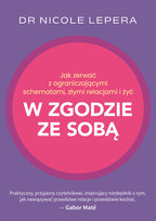 Jak zerwać z ograniczającymi schematami, złymi relacjami i żyć w zgodzie ze sobą Nicole LePera
