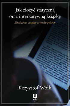 Jak złożyć statyczną oraz interaktywną książkę. Skład tekstu ciągłego w języku polskim - Wołk Krzysztof