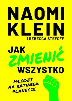 Jak zmienić wszystko. Młodzi na ratunek planecie - Klein Naomi, Stefoff Rebecca